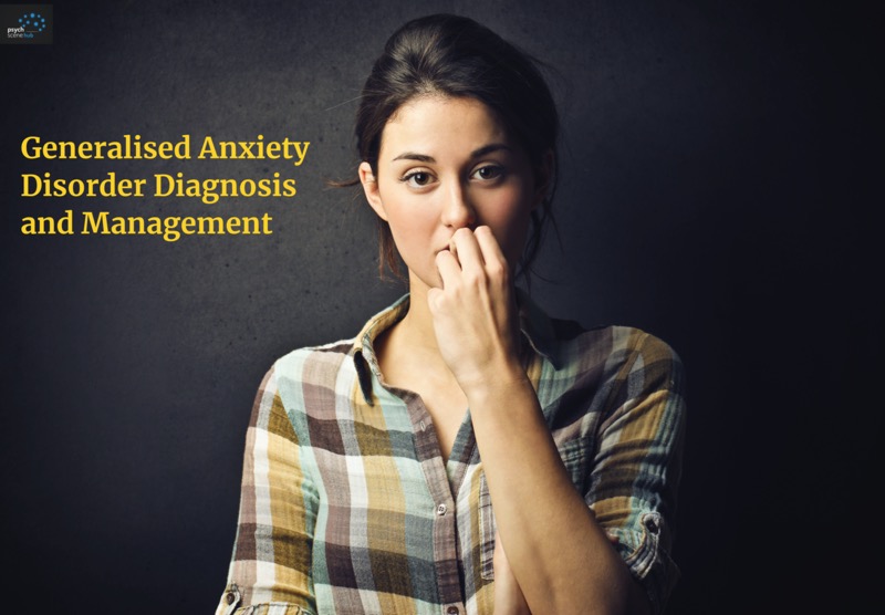 Generalised Anxiety Disorder diagnosis and management